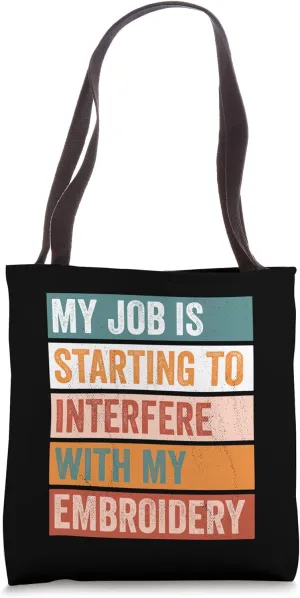 My Job Interferes With My Embroidery Funny Hobby Tote Bag
