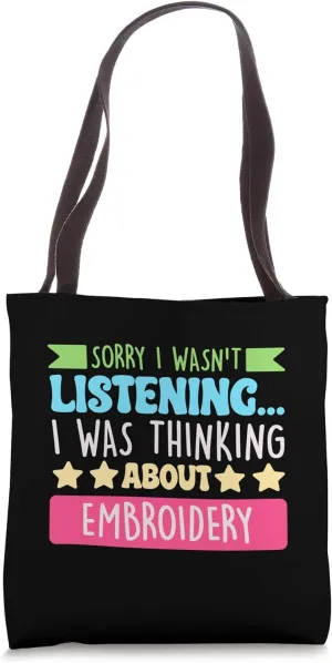 Sorry I Wasnt Listening I Was Thinking About Embroidery Tote Bag