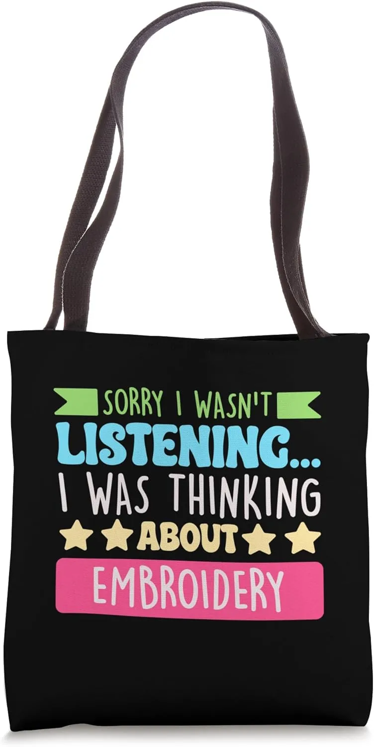 Sorry I Wasnt Listening I Was Thinking About Embroidery Tote Bag